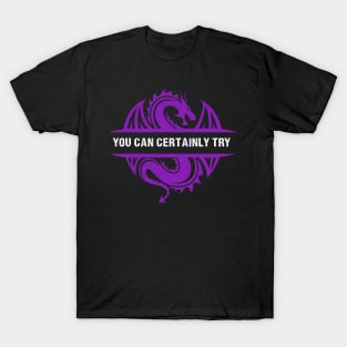 You Can Certainly Try - Purple Dragon T-Shirt